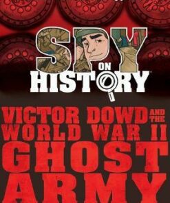 Spy on History: Victor Dowd and the World War II Ghost Army - Enigma Alberti