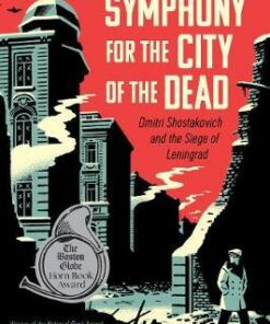 Symphony for the City of the Dead: Dmitri Shostakovich and the Siege of Leningrad - M. T. Anderson
