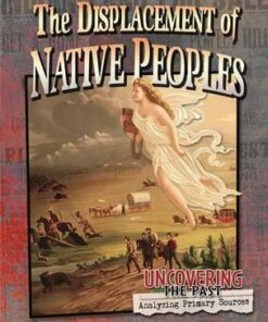 The Displacement of Native Peoples - Uncovering the Past - Lynn Peppas