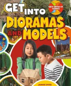 Get Into Dioramas and Models - Get Into It Guides - Janice Dyer