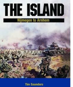 The Island: Nijmegen to Arnhem - Tim Saunders