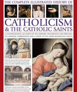 Complete Illustrated History of Catholicism & the Catholic Saints - Tessa Paul