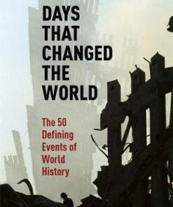 Days That Changed the World: The 50 Defining Events of World History - Hywel Williams