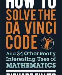 How to Solve the Da Vinci Code: And 34 Other Really Interesting Uses of Mathematics - Dr. Richard Elwes