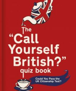 The `Call Yourself British?' Quiz Book: Could You Pass the UK Citizenship Test? - Michael Odell