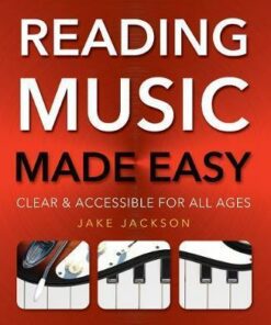 Reading Music Made Easy: Clear and Accessible for All Ages - Jake Jackson
