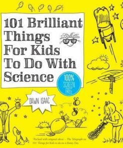 101 Brilliant Things For Kids to do With Science - Dawn Isaac