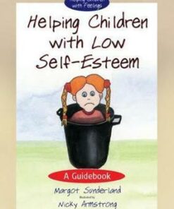 Helping Children with Low Self-Esteem: A Guidebook - Margot Sunderland