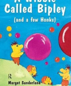 A Wibble Called Bipley: A Story for Children Who Have Hardened Their Hearts or Becomes Bullies - Margot Sunderland
