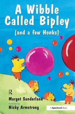 A Wibble Called Bipley: A Story for Children Who Have Hardened Their Hearts or Becomes Bullies - Margot Sunderland