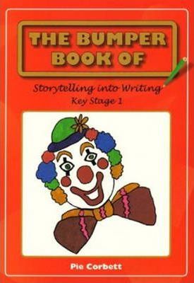 The Bumper Book of Story Telling into Writing at Key Stage 1 - Pie Corbett