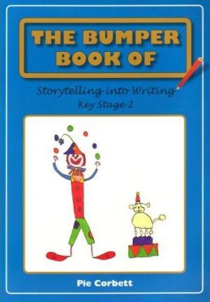 The Bumper Book of Storytelling into Writing: Key Stage 2 - Pie Corbett