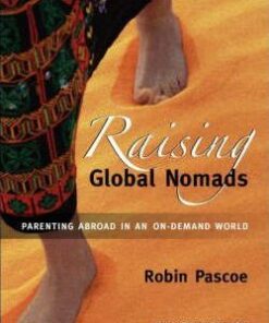 Raising Global Nomads: Parenting Abroad in an On-Demand World - Robin Pascoe