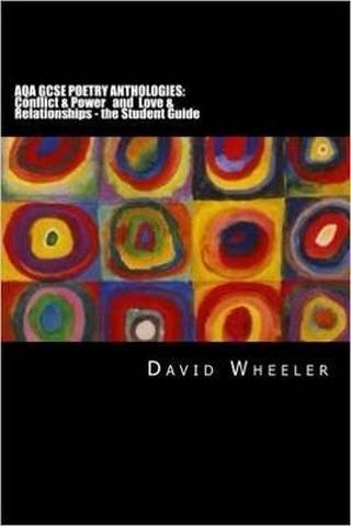 AQA GCSE Poetry Anthologies: Conflict & Power and Love & Relationships: The Student Guide - David Wheeler