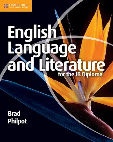 IB Diploma: English Language and Literature for the IB Diploma - Brad Philpot