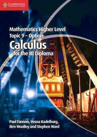 IB Diploma: Mathematics Higher Level for the IB Diploma Option Topic 9 Calculus - Paul Fannon