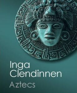 Canto Classics: Aztecs: An Interpretation - Inga Clendinnen
