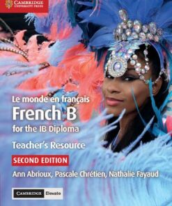 IB Diploma: Le monde en francais Teacher's Resource with Cambridge Elevate: French B for the IB Diploma - Ann Abrioux