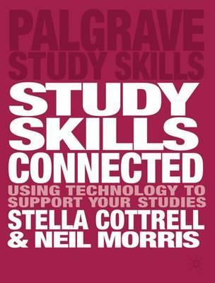 Study Skills Connected: Using Technology to Support Your Studies - Neil Morris