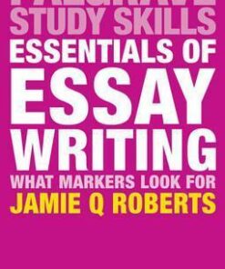 Essentials of Essay Writing: What Markers Look For - Jamie Q. Roberts