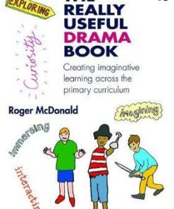The Really Useful Drama Book: Using Picturebooks to Inspire Imaginative Learning - Roger McDonald