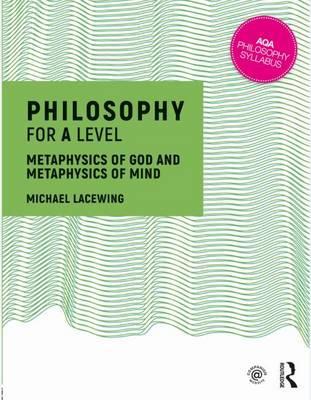 Philosophy for A Level: Metaphysics of God and Metaphysics of Mind - Michael Lacewing