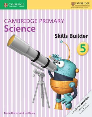 Cambridge Primary Science: Cambridge Primary Science Skills Builder 5 - Fiona Baxter
