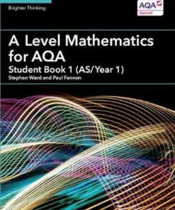 AS/A Level Mathematics for AQA: A Level Mathematics for AQA Student Book 1 (AS/Year 1) - Stephen Ward