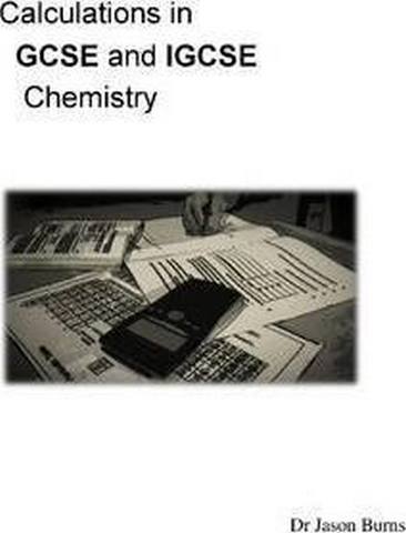 Calculations in GCSE and Igcse Chemistry - Jason Burns