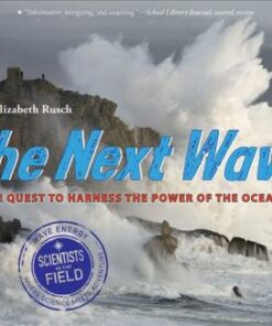The Next Wave: The Quest to Harness the Power of the Oceans - Elizabeth Rusch