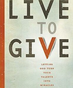 Live to Give: Let God Turn Your Talents into Miracles - Austin Gutwein