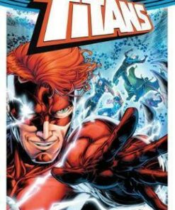 Titans Vol. 1 The Return Of Wally West (Rebirth) - Dan Abnett