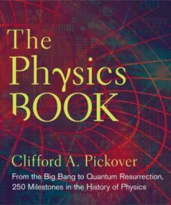 The Physics Book: From the Big Bang to Quantum Resurrection