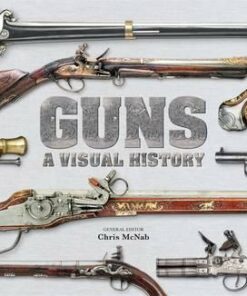 Guns A Visual History - Chris McNabb