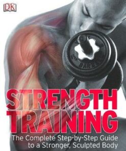 Strength Training: The Complete Step-by-Step Guide to a Stronger