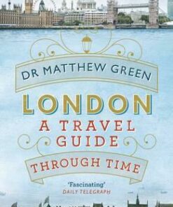 London: A Travel Guide Through Time - Matthew Green