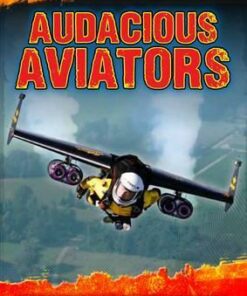 Audacious Aviators: True Stories of Adventurers' Thrilling Flights - Dr Jen Green