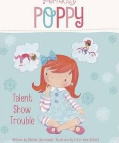 Perfectly Poppy: Talent Show Trouble - Michele Jakubowski
