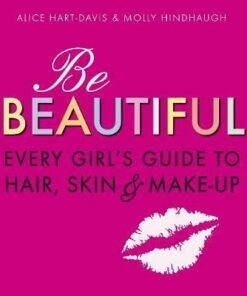 Be Beautiful: Every Girl's Guide to Hair