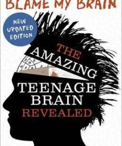 Blame My Brain: the Amazing Teenage Brain Revealed - Nicola Morgan
