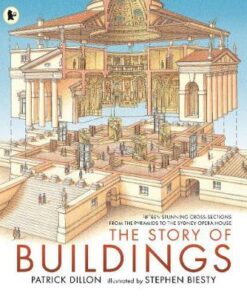 The Story of Buildings: Fifteen Stunning Cross-sections from the Pyramids to the Sydney Opera House - Patrick Dillon