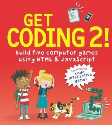 Get Coding 2! Build Five Computer Games Using HTML and JavaScript 1 Get Coding 2! Build Five Computer Games Using HTML and JavaScript - David Whitney