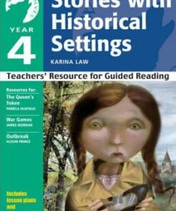 Yr 4 Stories with Historical Settings: Teachers' Resource for Guided Reading - Karina Law