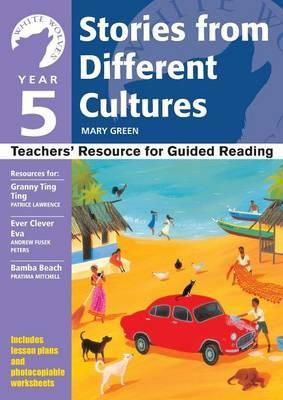 Stories from Different Cultures. Teachers' Resou 5 Yr 5 Stories From Different Cultures: Teachers' Resource for Guided Reading - Mary Green