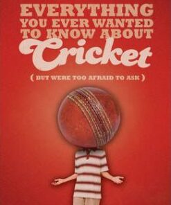 Everything You Ever Wanted to Know About Cricket But Were Too Afraid to Ask - Iain Macintosh