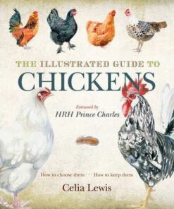 The Illustrated Guide to Chickens: How to Choose Them - How to Keep Them - Celia Lewis