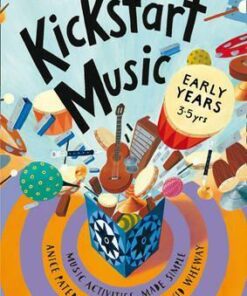 Kickstart Music - Kickstart Music Early Years: Music activities made simple - Early Years - Anice Paterson