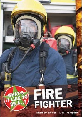 What's it Like to be a ? Firefighter - Elizabeth Dowen