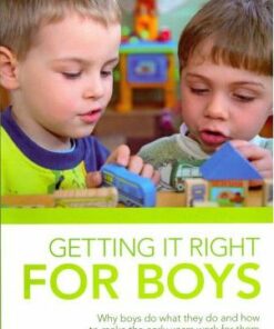 Getting it Right for Boys: Why boys do what they do and how to make the early years work for them - Neil Farmer