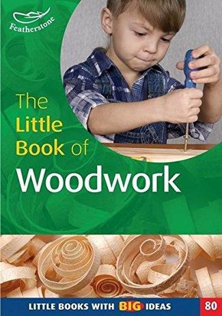 The Little Book of Woodwork: Little Books with Big Ideas (80) - Terry Gould